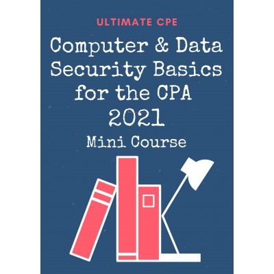 Computer and Data Security Basics for the CPA 2021 Mini Course